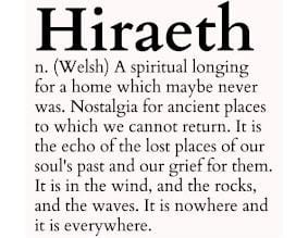 Text defines "Hiraeth" (Welsh): A spiritual longing for a home that maybe never was; nostalgia for unreachable places.